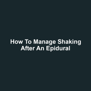 How to Manage Shaking After an Epidural