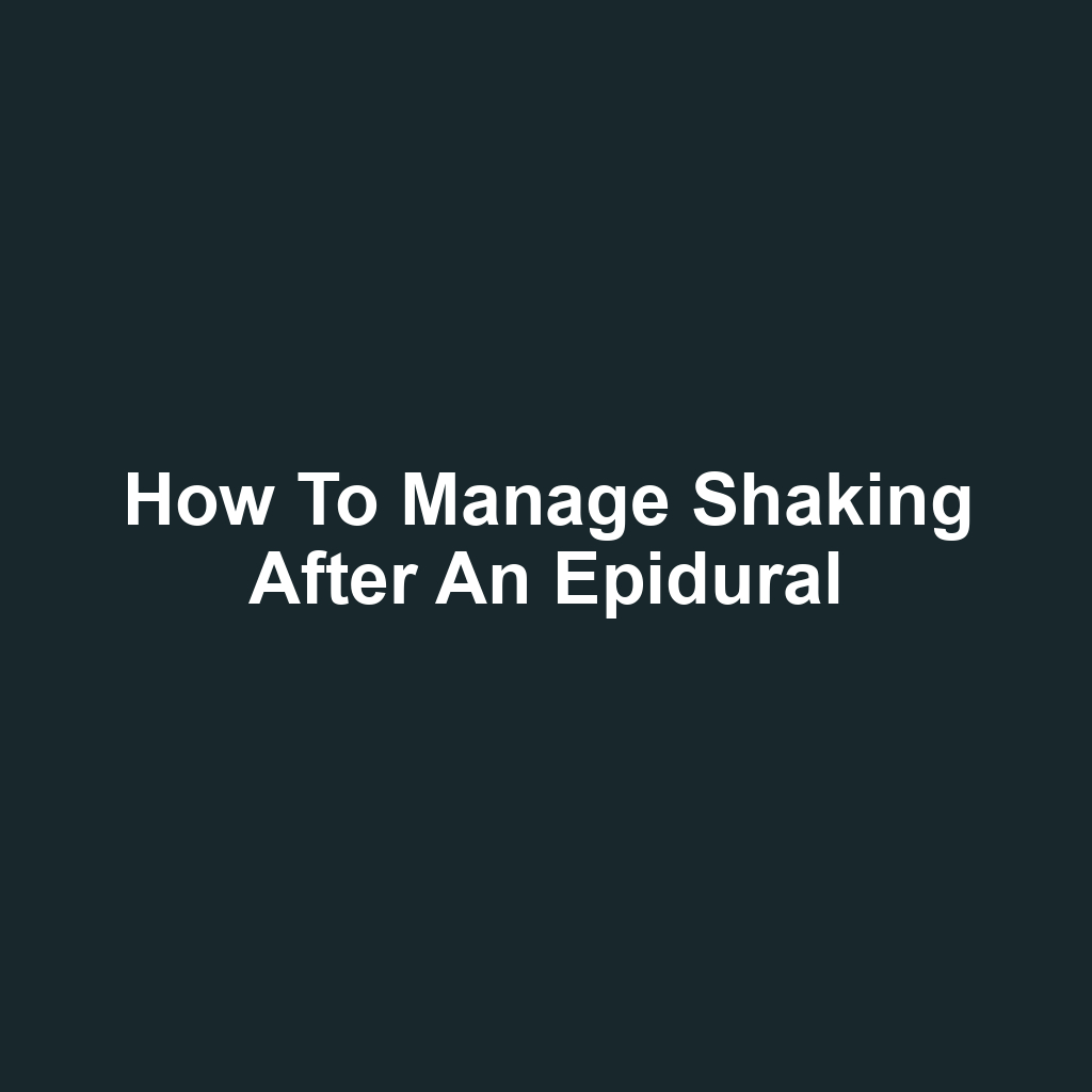 How to Manage Shaking After an Epidural