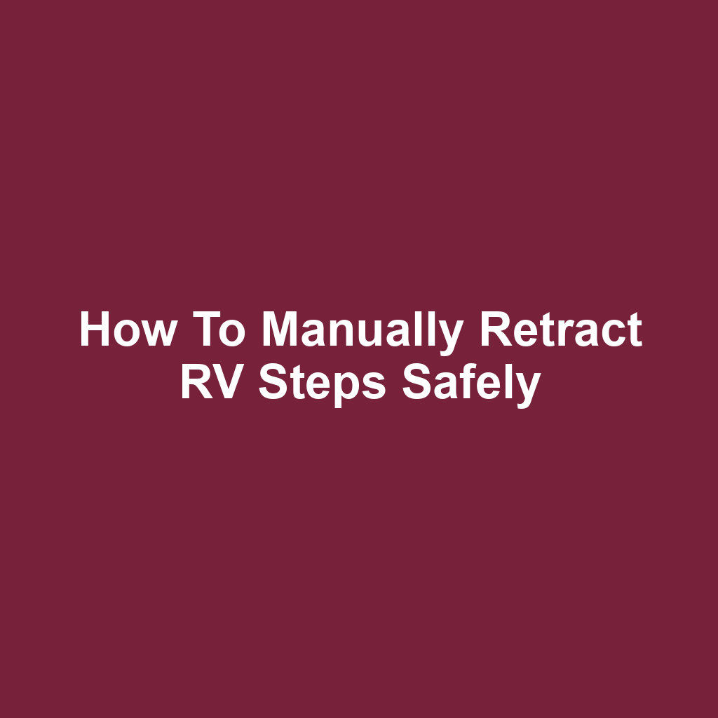 How to Manually Retract RV Steps Safely