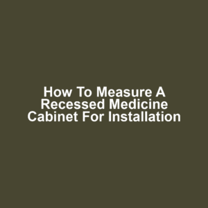 How to Measure a Recessed Medicine Cabinet for Installation