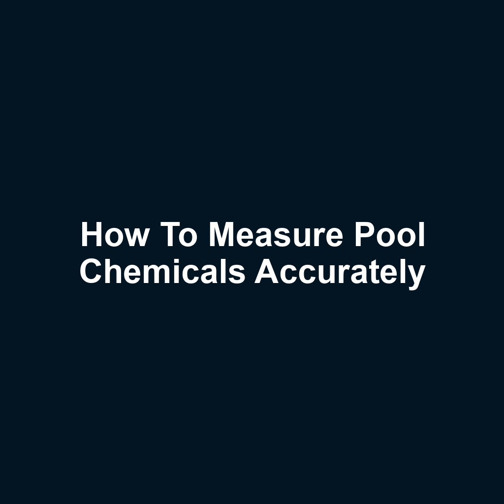 How to Measure Pool Chemicals Accurately