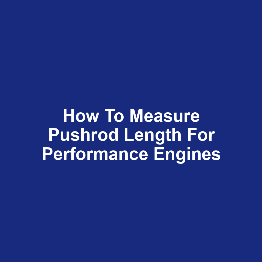How to Measure Pushrod Length for Performance Engines