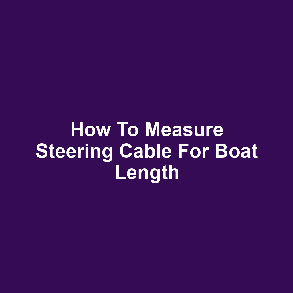 How to Measure Steering Cable for Boat Length