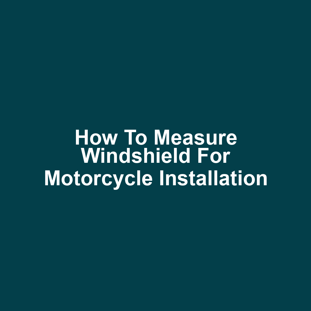 How to Measure Windshield for Motorcycle Installation