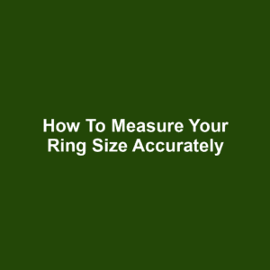How to Measure Your Ring Size Accurately