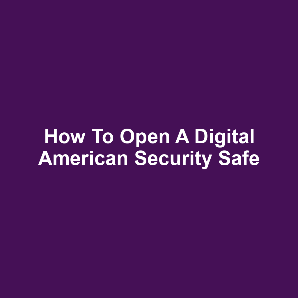 How to Open a Digital American Security Safe
