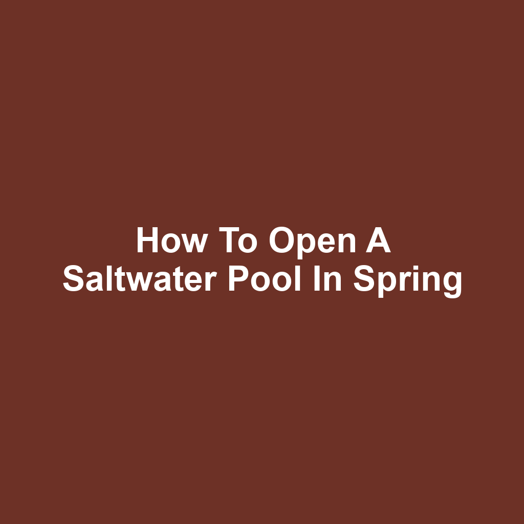 How to Open a Saltwater Pool in Spring