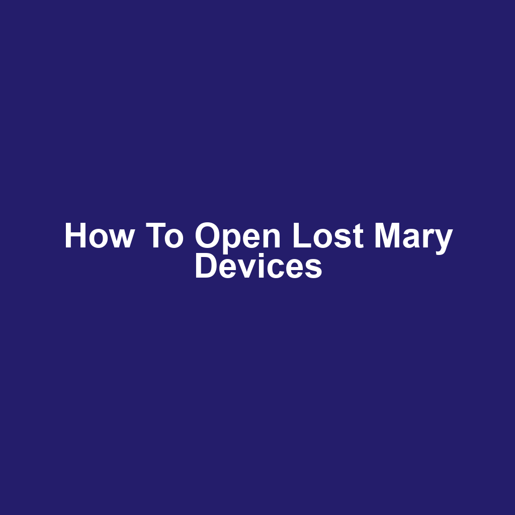 How to Open Lost Mary Devices
