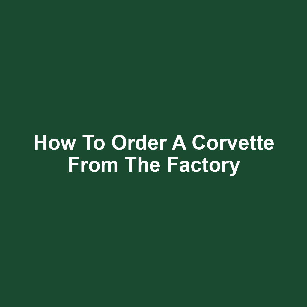 How to order a corvette from the factory