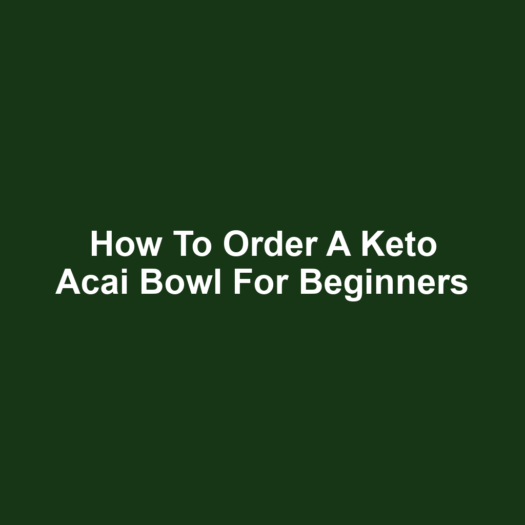 How to Order a Keto Acai Bowl for Beginners