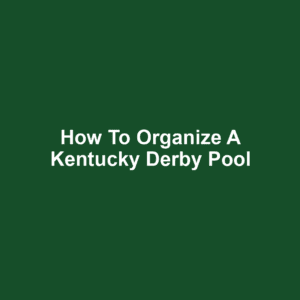 How to Organize a Kentucky Derby Pool
