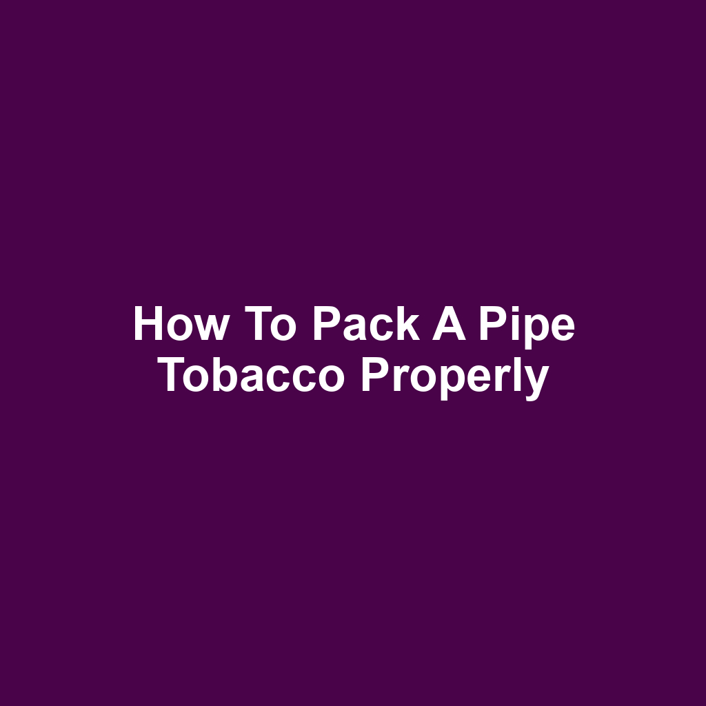 How to Pack a Pipe Tobacco Properly