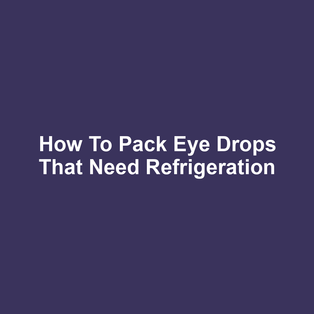How to Pack Eye Drops That Need Refrigeration