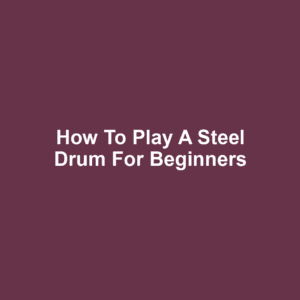 How to Play a Steel Drum for Beginners