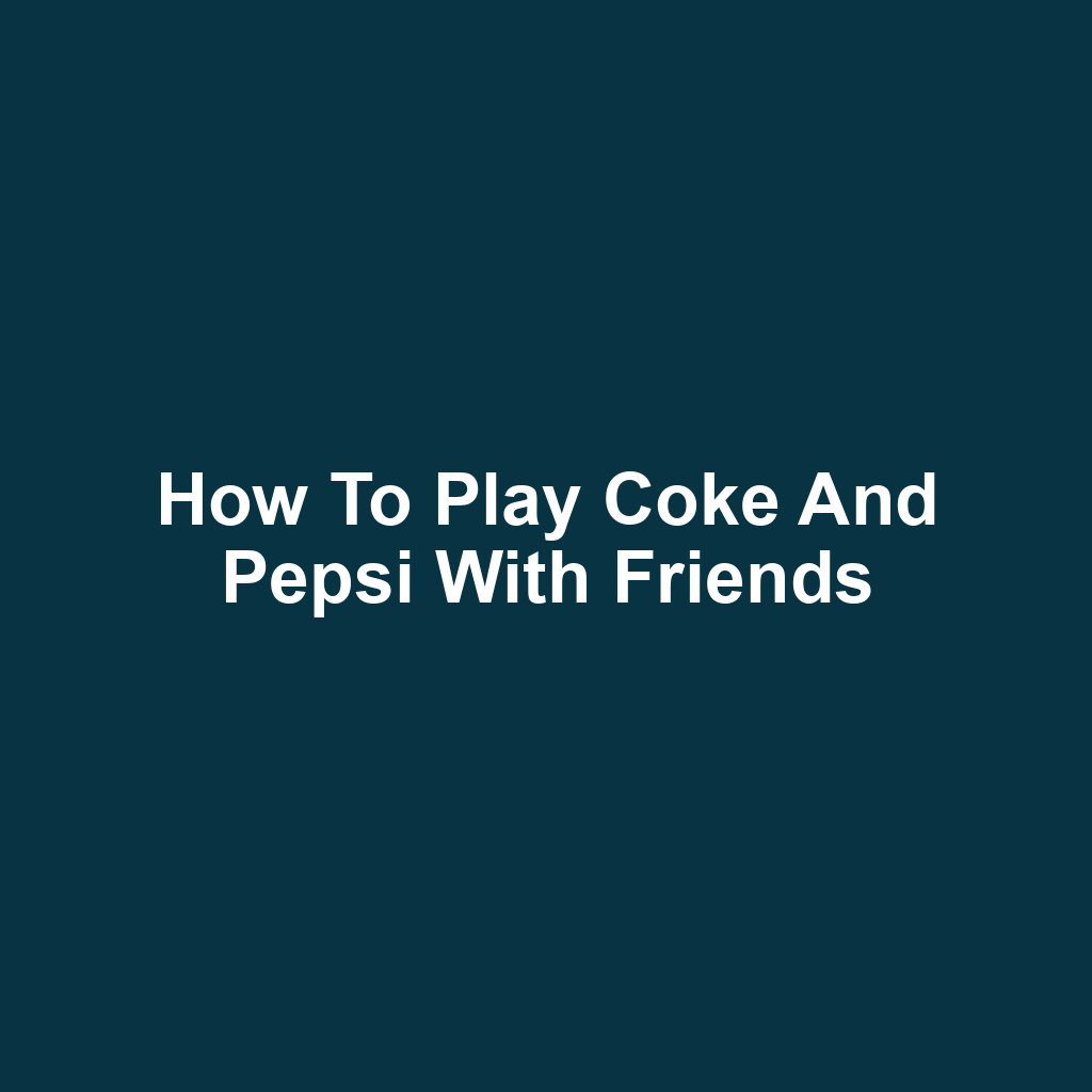 How to play coke and pepsi with friends