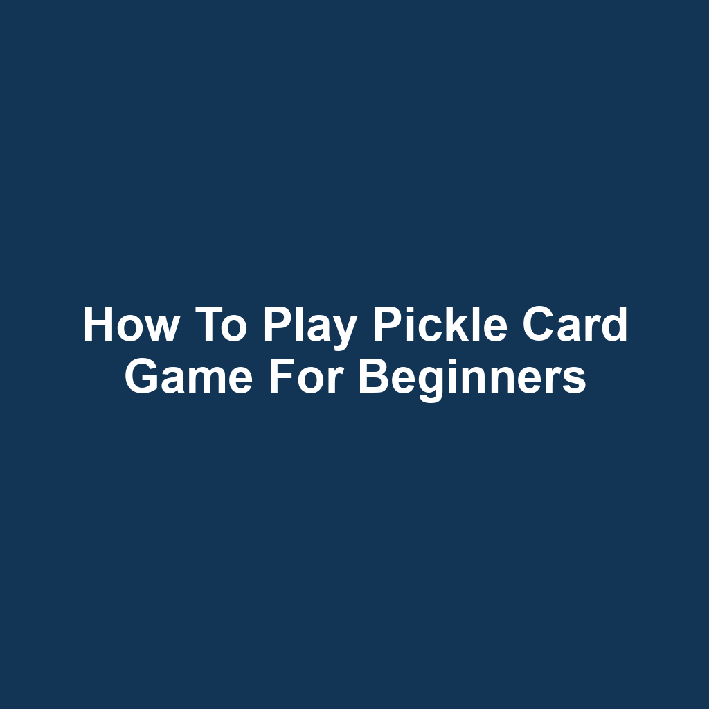How to Play Pickle Card Game for Beginners