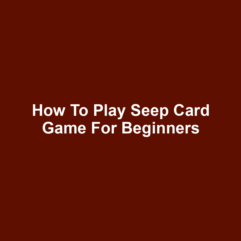 How to Play Seep Card Game for Beginners