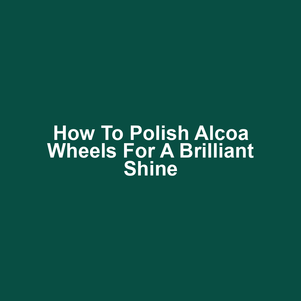 How to Polish Alcoa Wheels for a Brilliant Shine