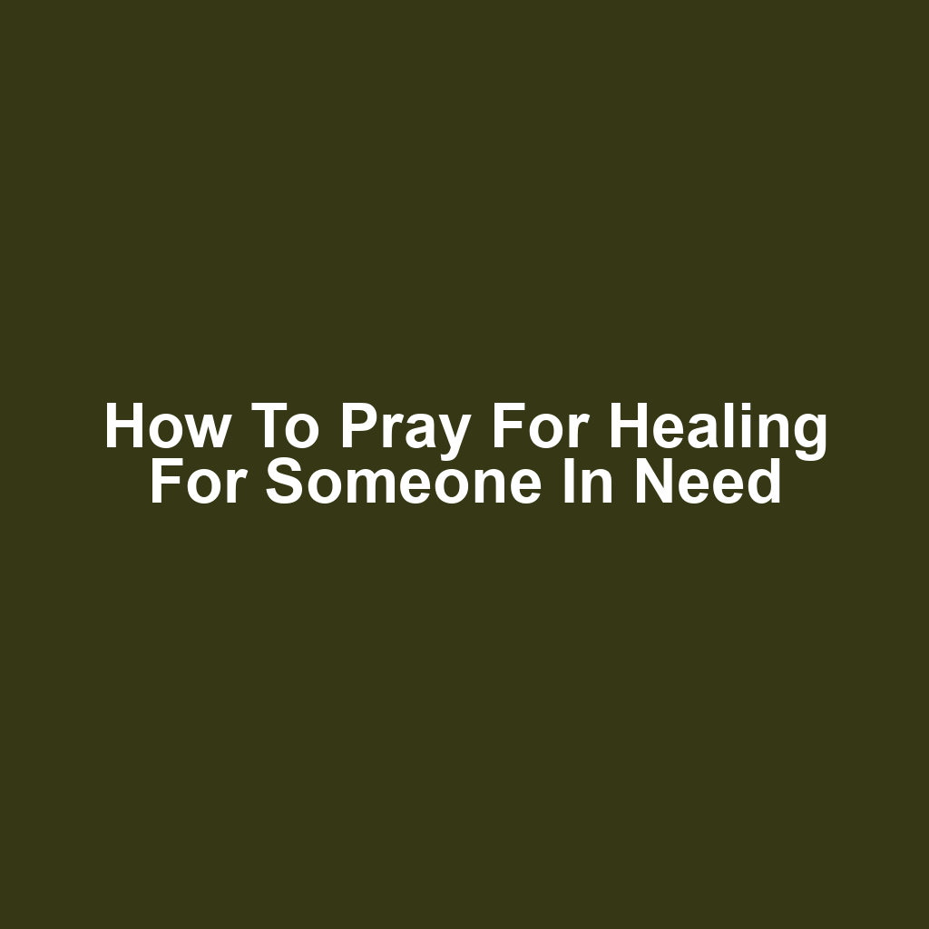 How to Pray for Healing for Someone in Need