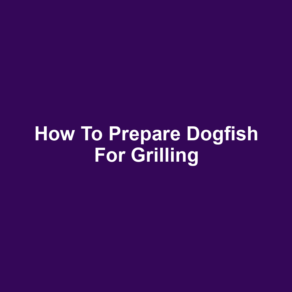 How to Prepare Dogfish for Grilling