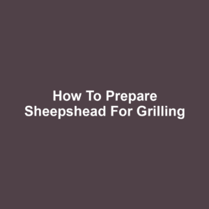 How to Prepare Sheepshead for Grilling