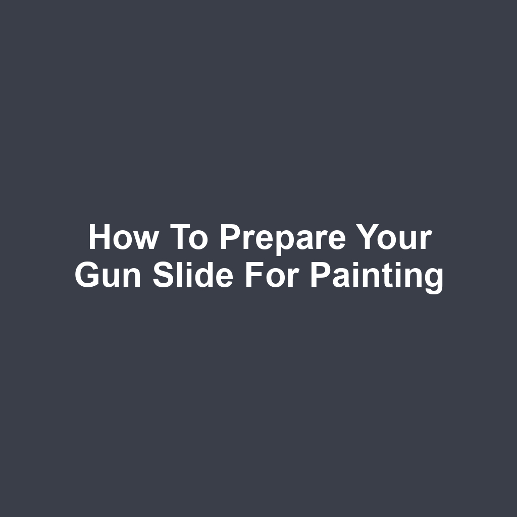 How to Prepare Your Gun Slide for Painting