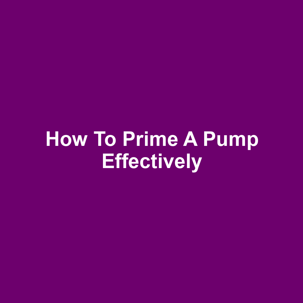How to Prime a Pump Effectively