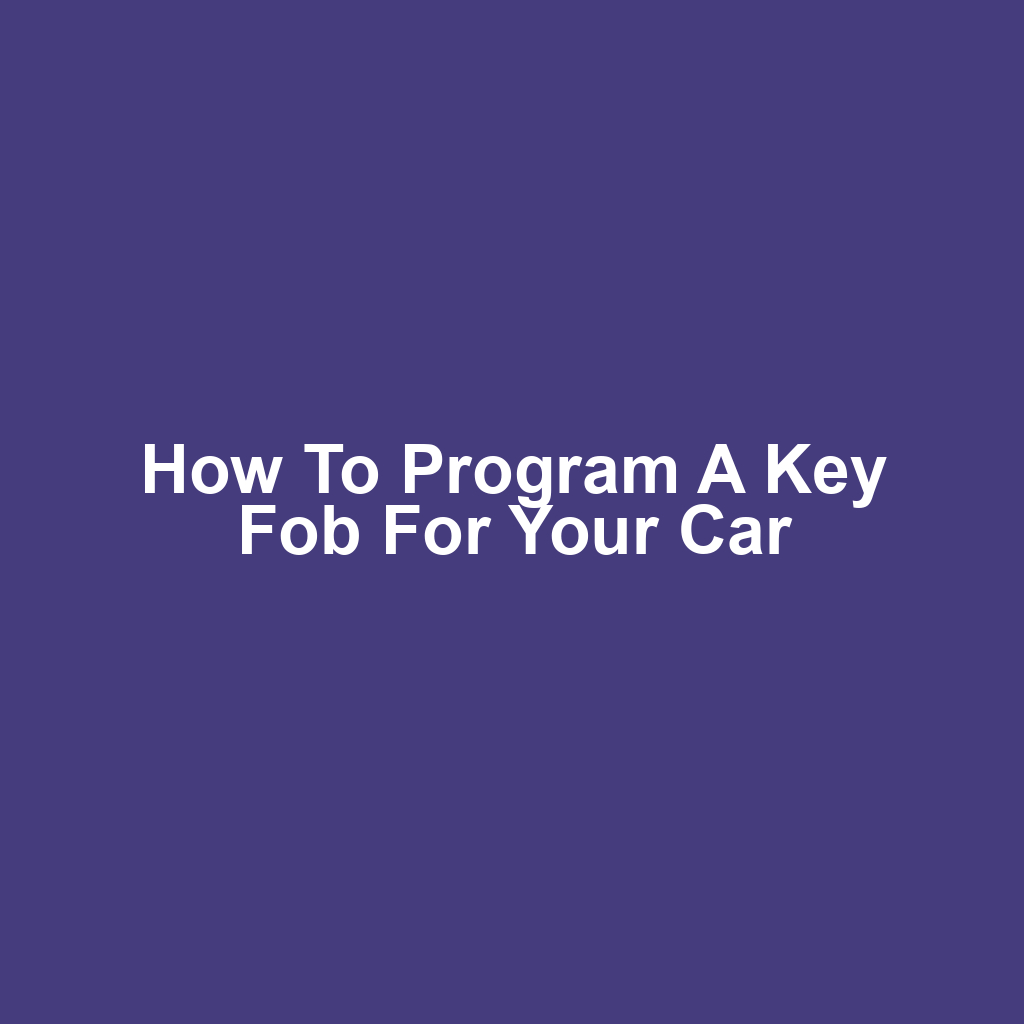 How to Program a Key Fob for Your Car