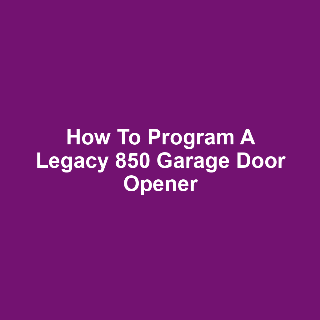How to Program a Legacy 850 Garage Door Opener