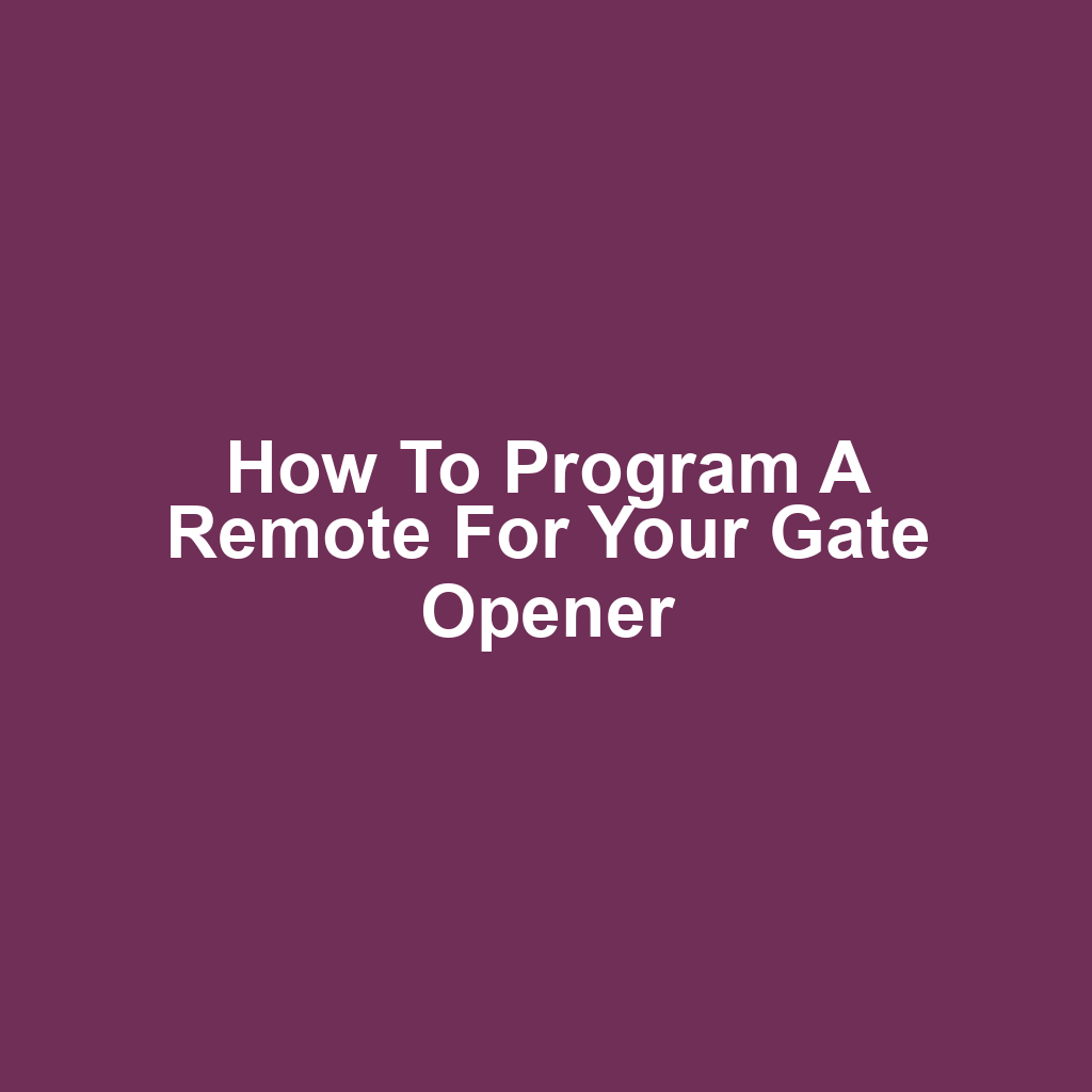 How to Program a Remote for Your Gate Opener