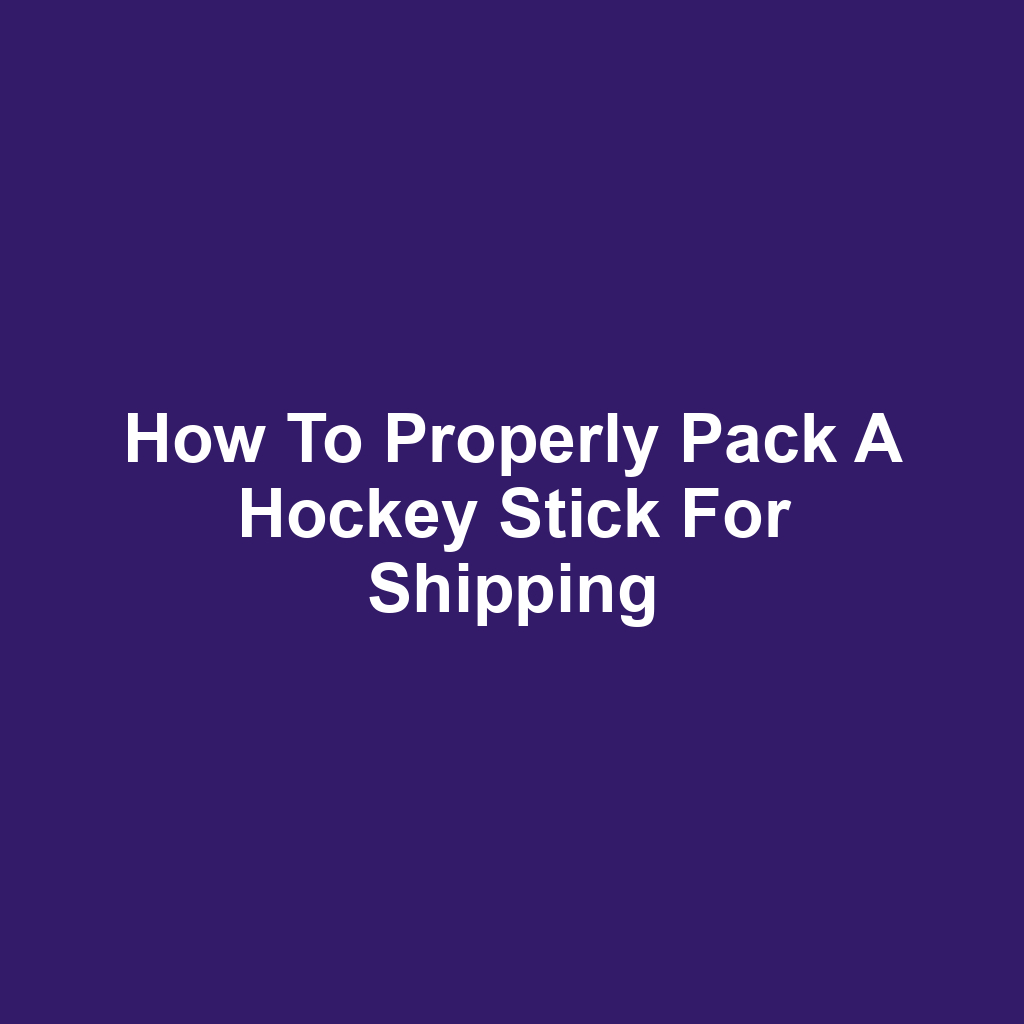 How to Properly Pack a Hockey Stick for Shipping