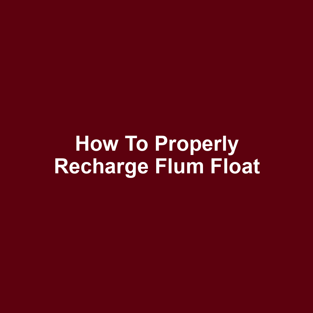 How to Properly Recharge Flum Float
