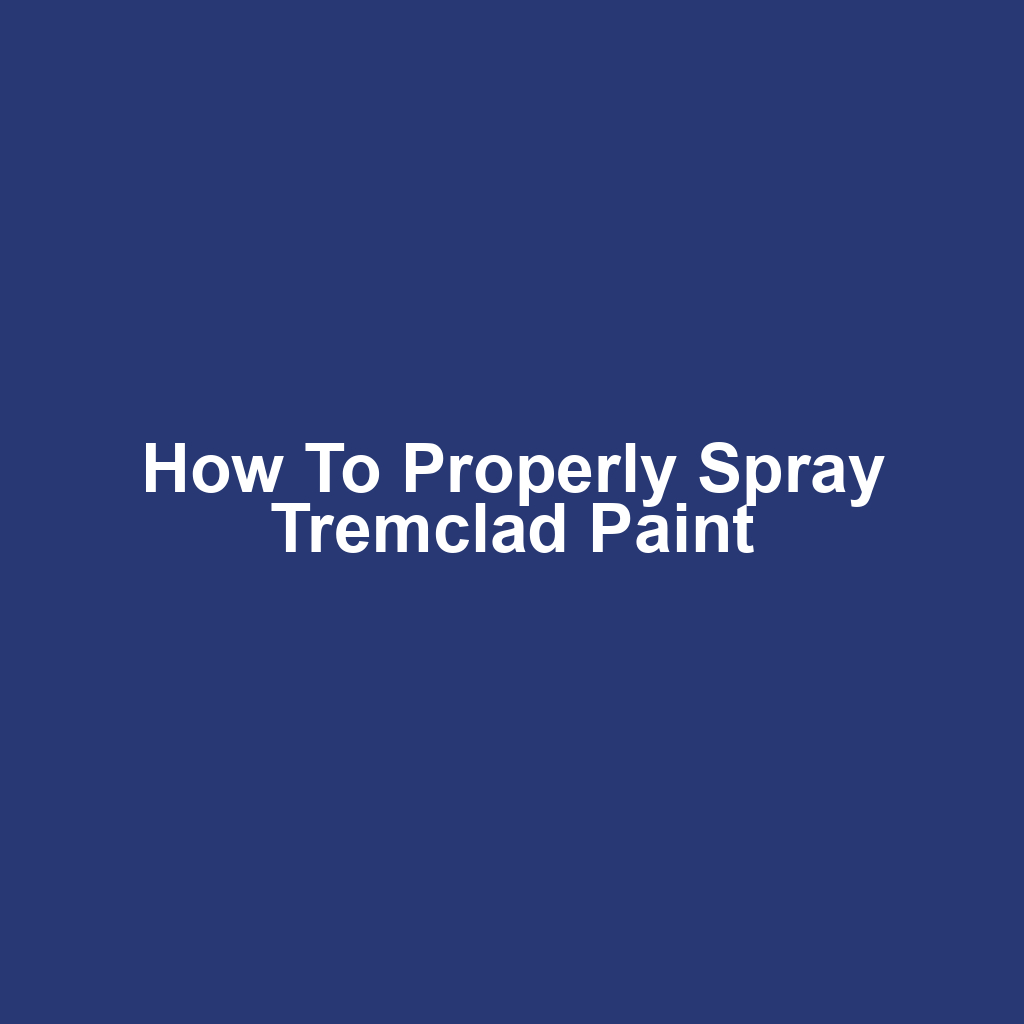 How to Properly Spray Tremclad Paint