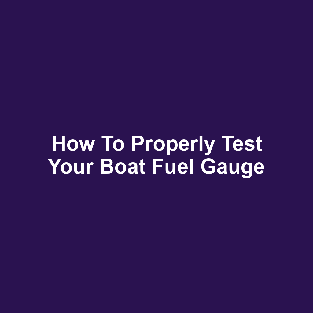 How to Properly Test Your Boat Fuel Gauge