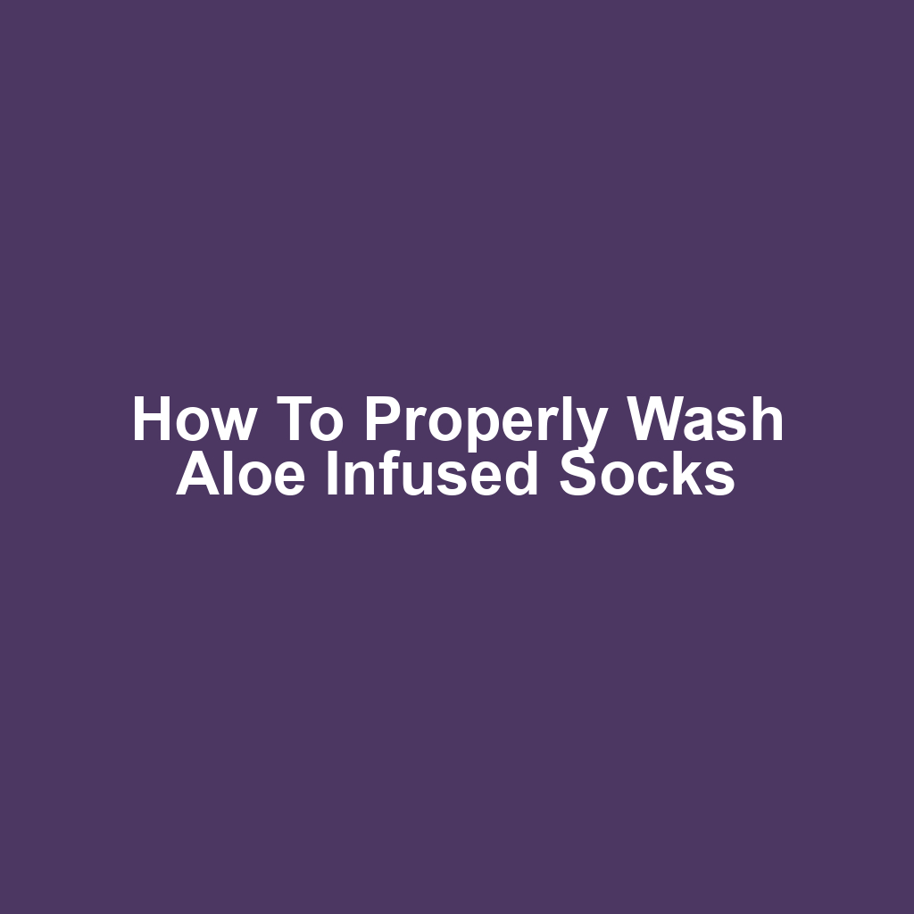 How to Properly Wash Aloe Infused Socks