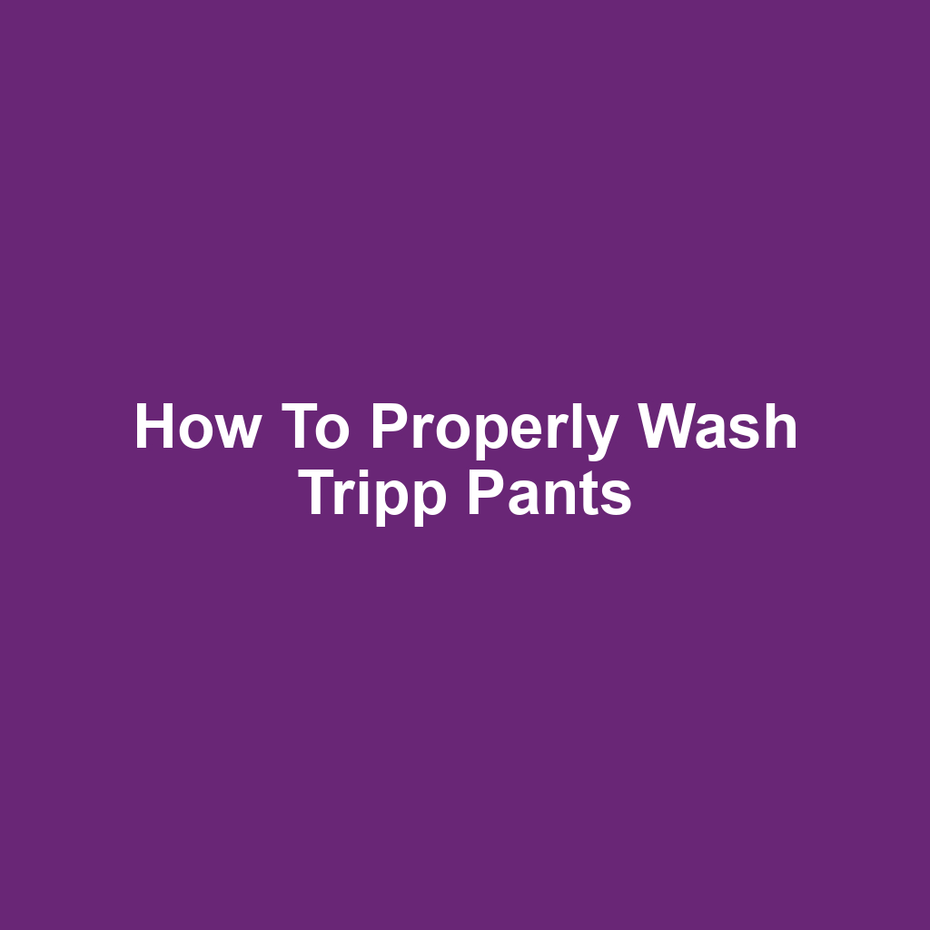 How to Properly Wash Tripp Pants