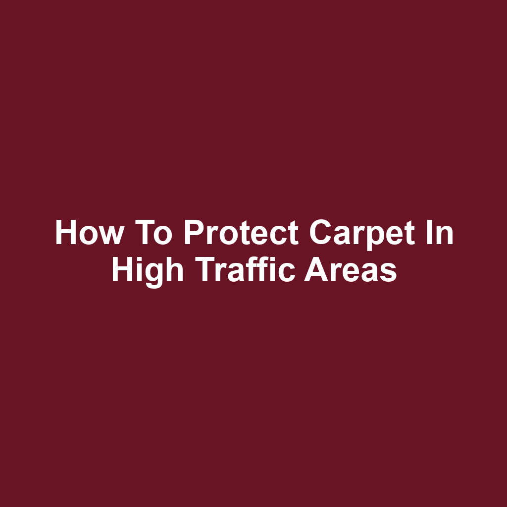 How to Protect Carpet in High Traffic Areas