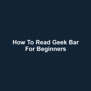 How to Read Geek Bar for Beginners