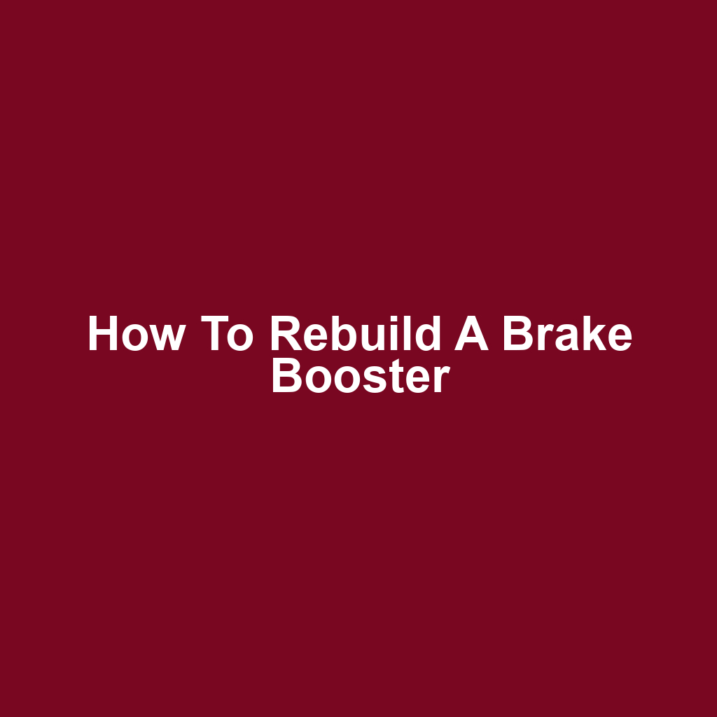 How to Rebuild a Brake Booster