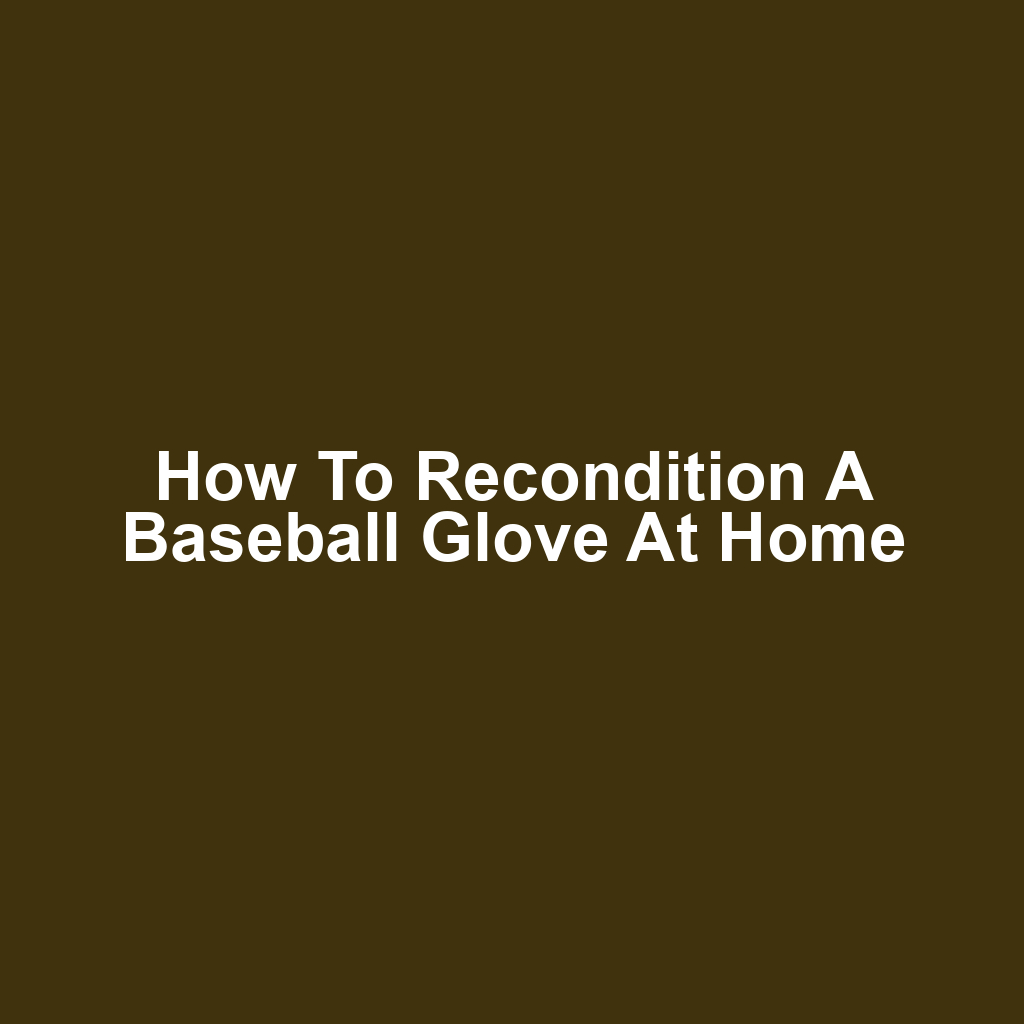How to Recondition a Baseball Glove at Home