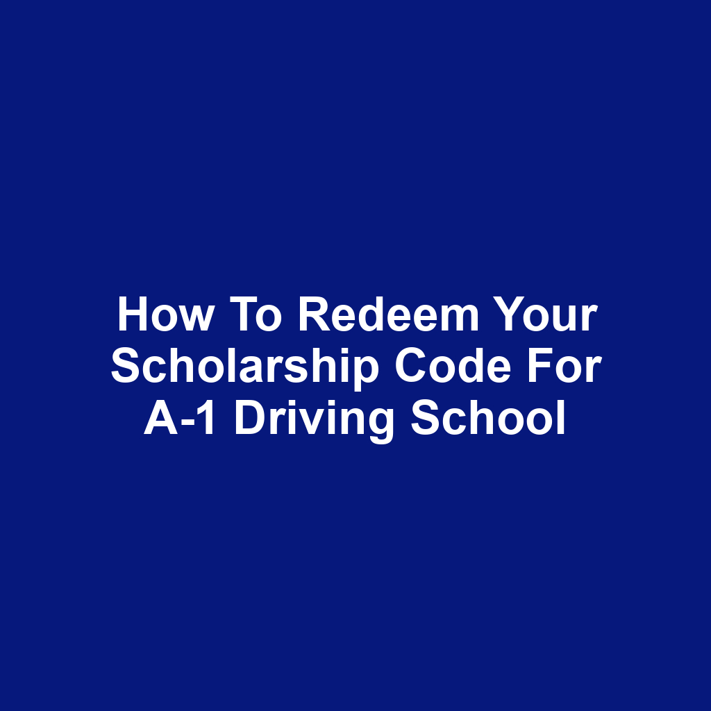How to Redeem Your Scholarship Code for A-1 Driving School