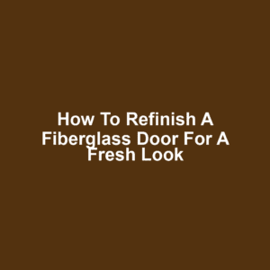 How to Refinish a Fiberglass Door for a Fresh Look