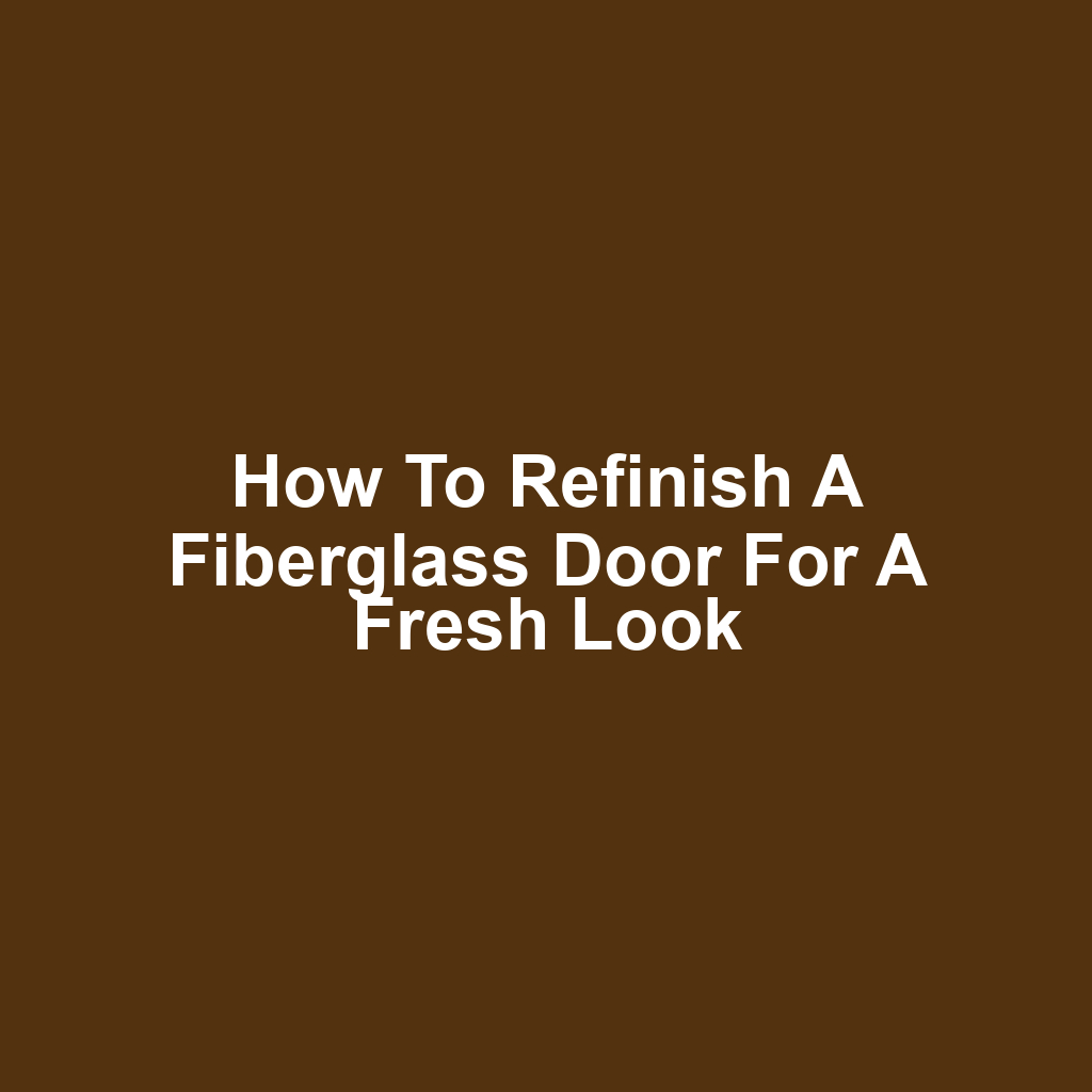 How to Refinish a Fiberglass Door for a Fresh Look
