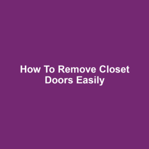 How to Remove Closet Doors Easily