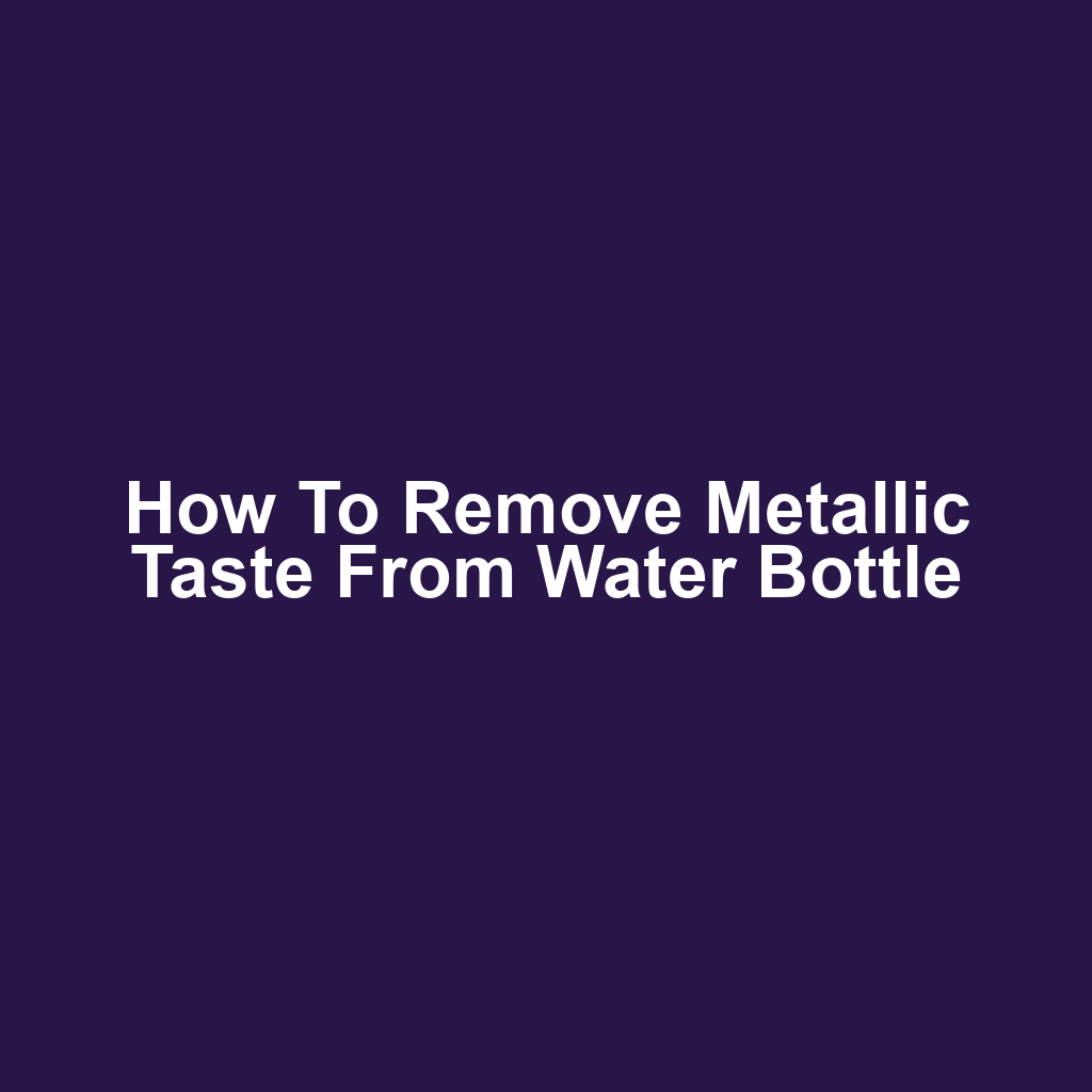 How to remove metallic taste from water bottle