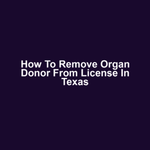 How to remove organ donor from license in texas