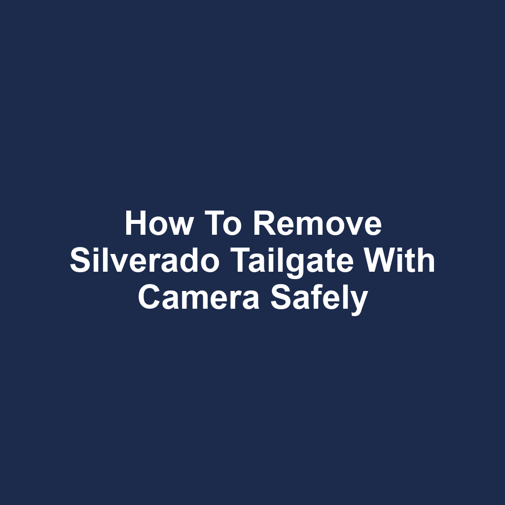 How to remove silverado tailgate with camera safely