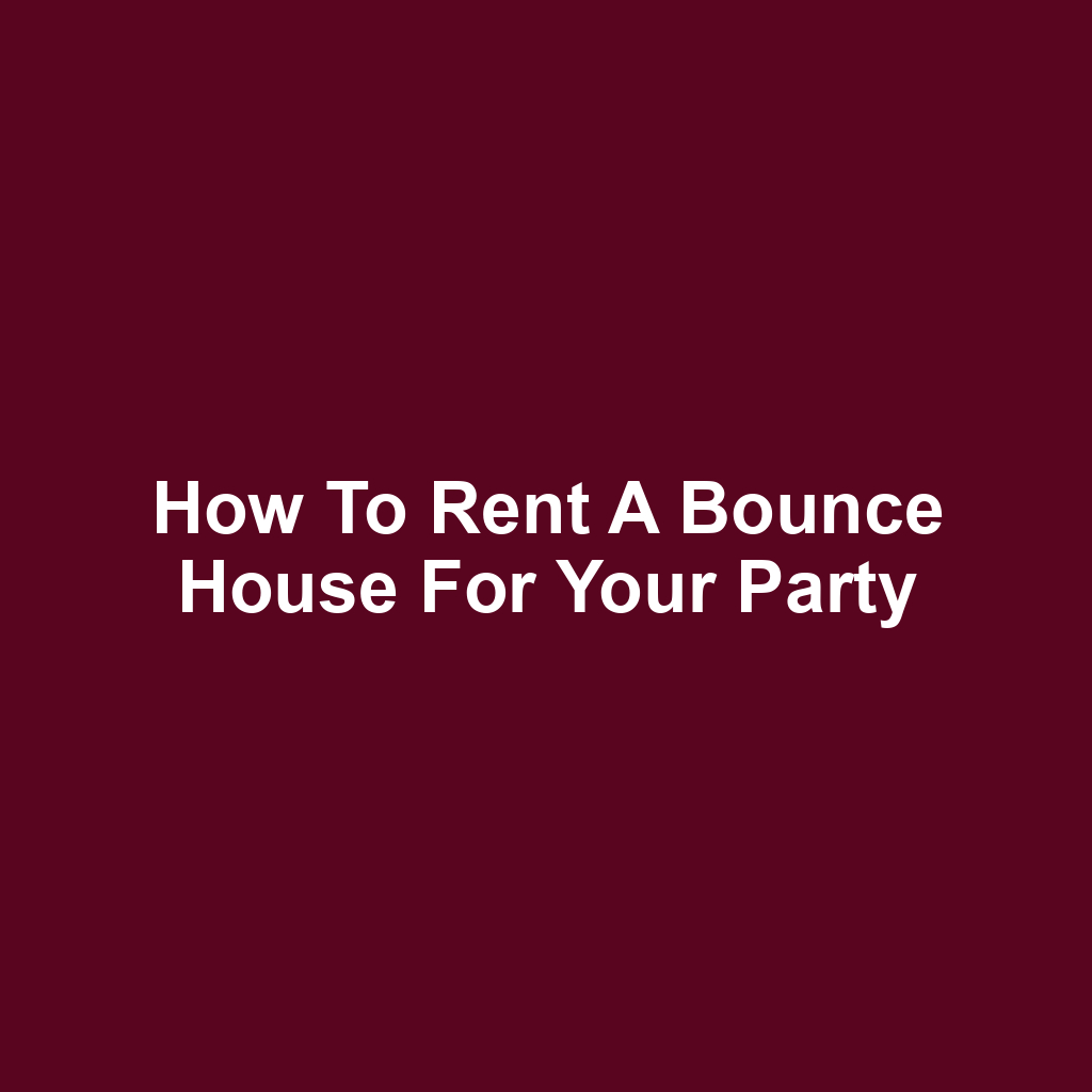 How to Rent a Bounce House for Your Party