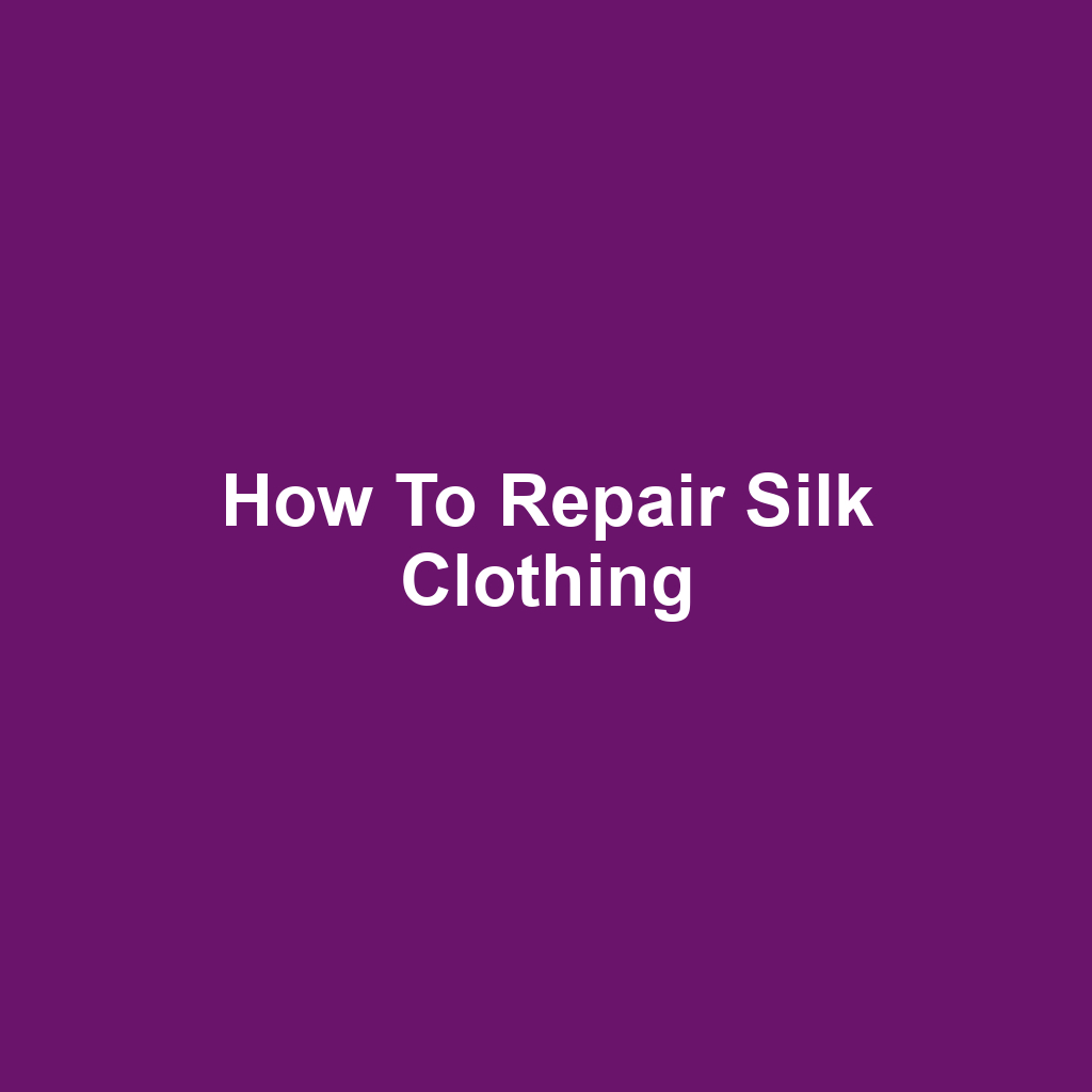 How to Repair Silk Clothing