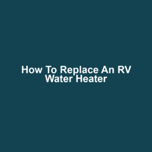 How to Replace an RV Water Heater